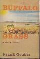  GRUBER, FRANK, Buffalo Grass; a Novel of Kansas ("the Big Land")
