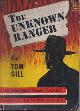  GILL, TOM, The Unknown Ranger: An Adventure Novel Classic #19