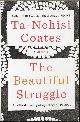 9780385527460 COATES, TA-NEHISI, The Beautiful Struggle; a Memoir