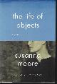 9780307268433 MOORE, SUSANNA, The Life of Objects