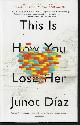 9781594631771 DIAZ, JUNOT, This Is How You Lose Her