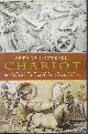 9781585676675 COTTERELL, ARTHUR, Chariot; from Chariot to Tank, the Astounding Rise and Fall of the World's First War Machine