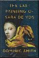 9780374106683 SMITH, DOMINIC, The Last Painting of Sara de Vos