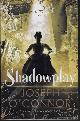 9781787300859 O'CONNOR, JOSEPH, Shadowplay