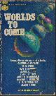  KNIGHT, DAMON (EDITOR)(ARTHUR C. CLARKE; H. B. FYFE; RAY BRADBURY; ALGIS BUDRYS; ISAAC ASIMOV; JOHN D. MACDONALD; ROBERT A. HEINLEIN; C. M. KORNBLUTH; JAMES BLISH), Worlds to Come
