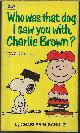  SCHULZ, CHARLES M., Who Was That Dog I Saw You with, Charlie Brown?; Selected Cartoons from "You'Re You, Charlie Brown", Vol. 1
