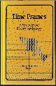 0960265620 GAREY, TERRY A. (EDITOR) (RUTH BERMAN; JOHN GREY; MARK RICH; STEVE SNEYD; ROBERT FRAZIER; GEOFFREY A. LANDIS; ANN K. SCHWADER; ROGER DUTCHER; CAMILLA DECARNIN; ALAN STEWART; JOHN CALVIN REZMERSKI), Time Frames; a Speculative Poetry Anthology