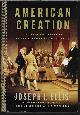  ELLIS, JOSEPH J., American Creation; Triumphs and Tragedies at the Founding of the Republic