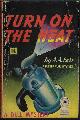  GARDNER, ERLE STANLEY (WRITING AS A. A. FAIR), Turn on the Heat; a Donald Lam - Bertha Cool Mystery