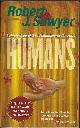 0765346753 SAWYER, ROBERT J., Humans