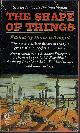  KNIGHT, DAMON (EDITOR)(HENRY KUTTNER; JAMES BLISH; CHARLES L. HARNESS; MURRAY LEINSTER; THEODORE STURGEON; RAY BRABURY; C. M. KORNBLUTH; L. SPAGUE DE CAMP; A. E. VAN VOGT; ANTHONY BOUCHER; JOHN D. MACDONALD), The Shape of Things