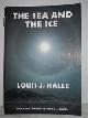 Halle, Louis J., The Sea and the Ice