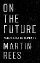  Rees, Martin, On the Future