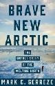  Serreze, Mark C., Brave New Arctic