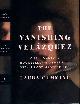9781476762159 Cummings, Laura., The Vanishing Velázquez: A 19th-Century Bookseller's obsession with a Lost Masterpiece.