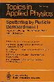 3540105212 Behrisch, R. (ed.), Sputtering bt Particle Bombardement I: Physical Sputtering of single-element solids.