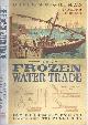 9780007102860 Weightman, Gavin., The Frozen Water Trade: How ice from New Engeland lakes kept the world cool.