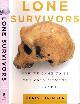 9780805088915 Stringer, Chris., Lone Survivors: How we came to be the only humans on earth.