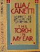  Canetti, Elias., The Torch in my Ear.