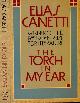  Canetti, Elias, The Torch in my Ear.