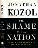 9781400052448 Kozol, Jonathan., The Shame of a Nation: The restoration of Apartheid schooling in America.