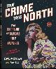 9781551926896 Strange, Carolyn & Tina Loo., True Crime, true North: The golden age of Canadian pulp magazines.