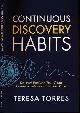 9781736633304 Torres, Teresa., Continuous Discovery Habits: Discover products that create customer value and business value.