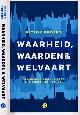 9789021401867 Broers, Victor., Waarheid, Waarden & Welvaart: Een nieuwe cultuur voor ons economisch denken.
