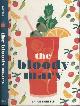 9781607749981 Bartels, Brian., The Bloody Mary: The lore and legend of a cocktail classic, with recipes for brunch and beyond.