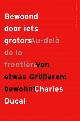  DUCAL, CHARLES., Bewoond door iets groters / Au-delà de la frontière / Von etwas Grösserem bewohnt.