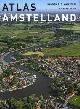  ABRAHAMSE, JAAP EVERT, KOSIAN, MENNE, SCHMITZ, ERIK., Atlas Amstelland. Biografie van een landschap