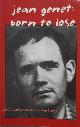  REED, JEREMY., Jean Genet: Born to Lose: an Illustrated Critical History.