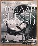  BRUIN, A. DE., NOLTE, ED. & HAZEWINKEL, HARM J., 100 jaar vliegen voorbij, een eeuw gemotoriseerde luchtvaart in Nederland