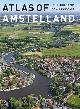  ABRAHAMSE, JAAP EVERT & MENNE KOSIAN & ERIK SCHMITZ., Atlas of Amstelland: Biography of a Landscape.