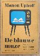  UPHOFF, MANON., De blauwe muze, waarom de beste literatuur op tv te zien is