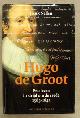  NELLEN, HENK. GROOT, HUGO DE., Hugo de Groot. Een leven in strijd om de vrede 1583 - 1645 [ isbn 9789050188340 ].