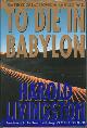 0312099231 Livingston, Harold, To Die in Babylon