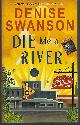 1492648353 Swanson, Denise, Die Me a River