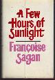 0060137479 Sagan, Francoise, Few Hours of Sunlight