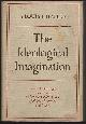  Halle, Louis, Ideological Imagination the Rise of Mass Bigotry in Our Time, and Its Roots in the Thought of Hobbes, Rousseau and Marx