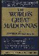  Maus, Cynthia Pearl, World's Greatest Madonnas an Anthology of Pictures, Poetry, Music, and Stories Centering in the Life of the Madonna and Her Son