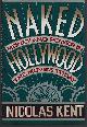 9780312070403 Kent, Nicolas, Naked Hollywood Money and Power in the Movies Today