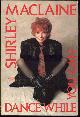  MacLaine, Shirley, Dance While You Can on Relationships, Feelings and Family