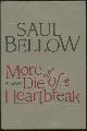 0688069355 Bellow, Saul, More Die of Hearthbreak