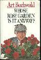 0399134808 Buchwald, Art, Whose Rose Garden Is It Anyway?