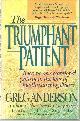0840777140 Anderson, Greg, Triumphant Patient Become an Exceptional Patient in the Face of Life-Threatening Illness