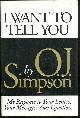 0316341002 Simpson, O. J., I Want to Tell You My Response to Your Letters, Your Messages, Your Questions