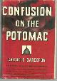  Bargeron, Carlisle, Confusion on the Potomac the Alarming Chaos and Feuds of Washington