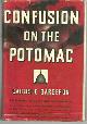  Bargeron, Carlisle, Confusion on the Potomac the Alarming Chaos and Feuds of Washington