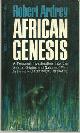  Ardrey, Robert, African Genesis a Personal Investigation Into the Animal Origins and Nature of Man